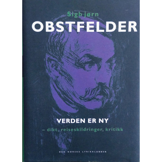 Sigbjørn Obstfelder: Verden er ny - dikt, reiseskildringer, kritikk. Brukt bok