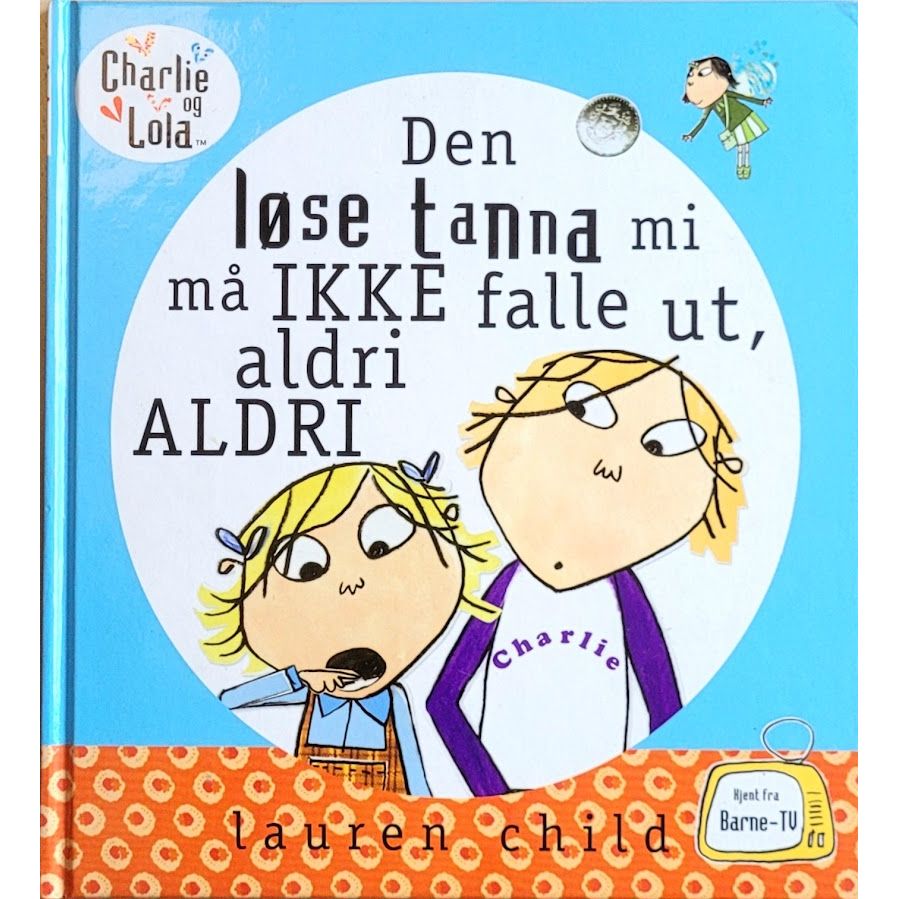 Charlie og Lola - Den løse tanna mi må IKKE falle ut, aldri ALDRI, brukte bøker av Lauren Child