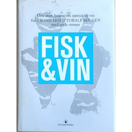 Fisk & vin. Brukt bok av Trond Moi og Toralf Bølgen