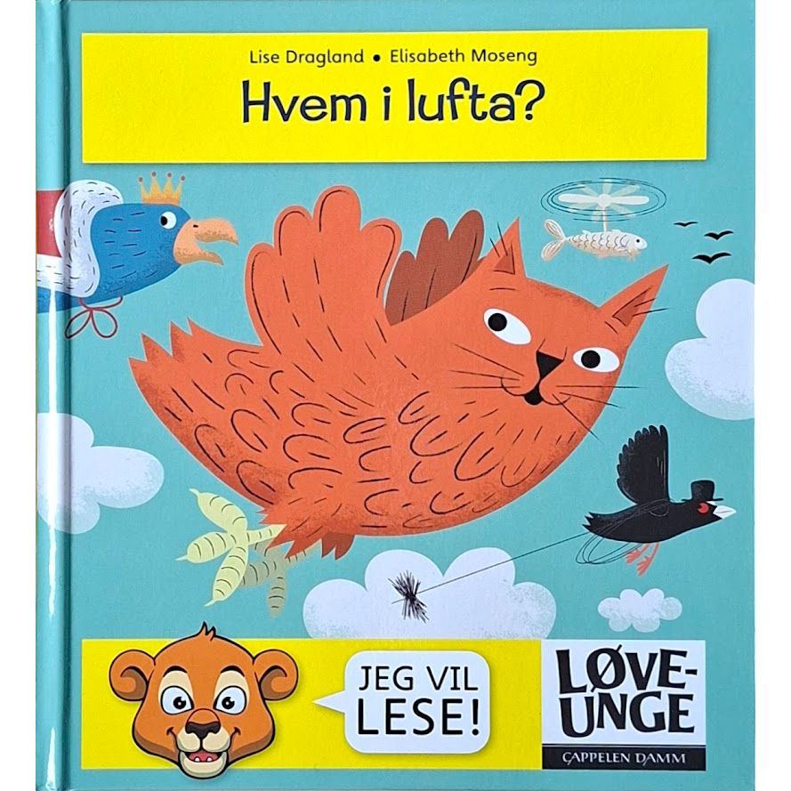 Hvem i lufta?, barnebøker av Lise Dragland og Elisabeth Moseng. Løveunge