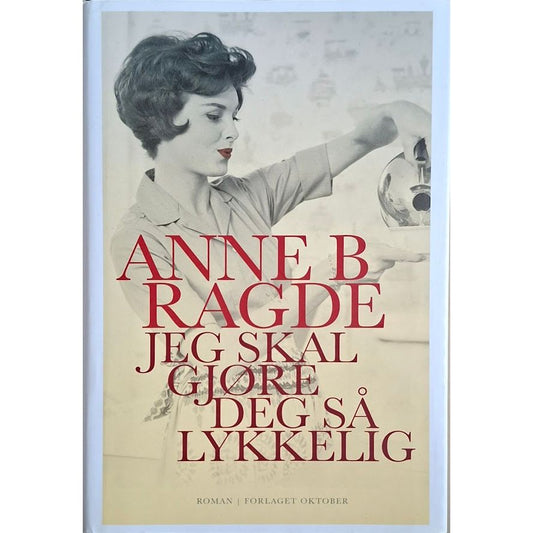 Jeg skal gjøre deg så lykkelig. Brukte bøker av Anne B. Ragde