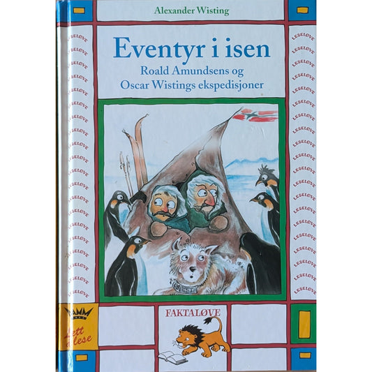 Eventyr i isen. Roald Amundsens og Oscar Wistings ekspedisjoner. Brukt Faktaløvebok av Alexander Wisting