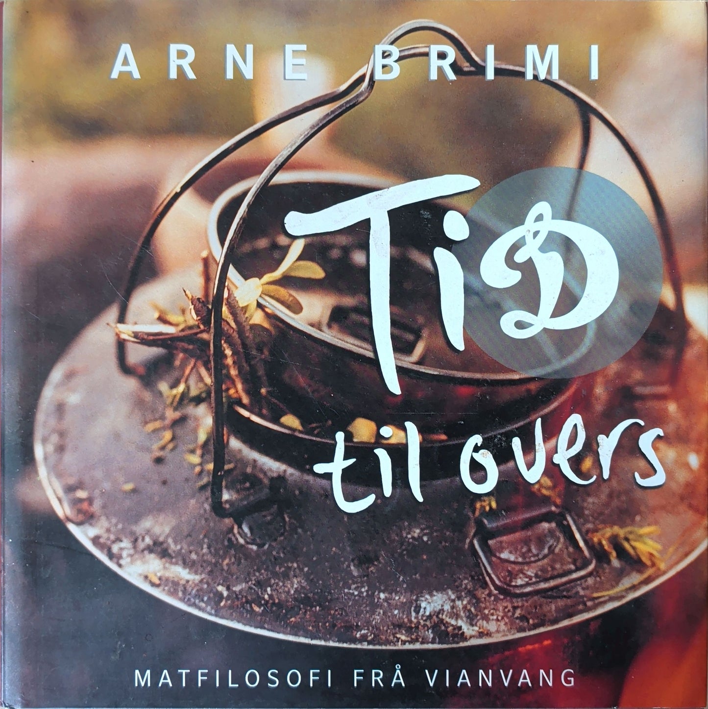 Tid til overs. Matfilosofi fra Vianvang. Brukt kokebok av Arne Brimi. 