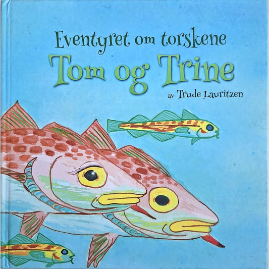 Lauritzen, Trude: Eventyret om torskene Tom og Trine